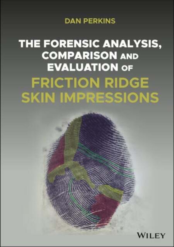 The Forensic Analysis, Comparison and Evaluation of Friction Ridge Skin Impressions av Dan G. (Royal College of Physicians) Perkins