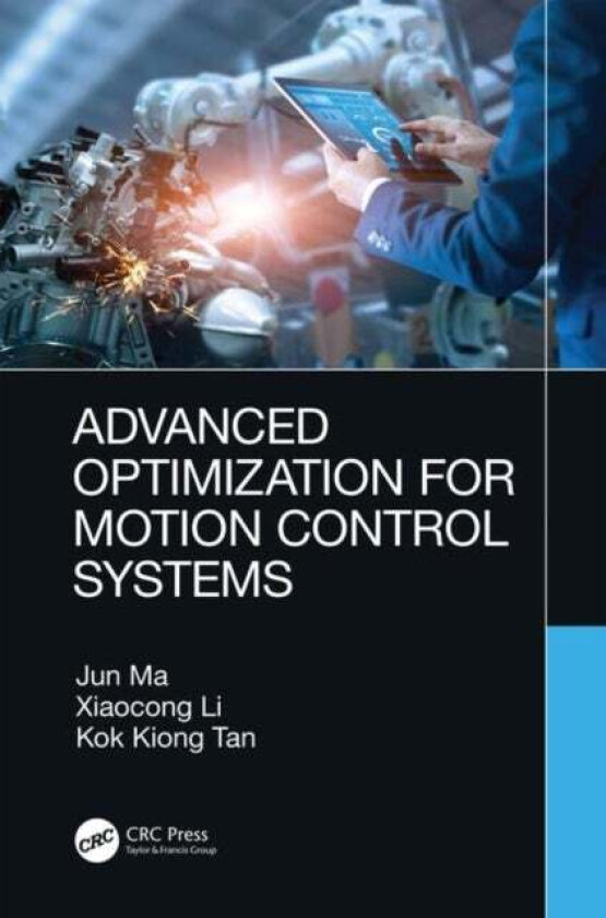 Advanced Optimization for Motion Control Systems av Jun Ma, Xiaocong Li, Kok Kiong (National University of Singapore) Tan