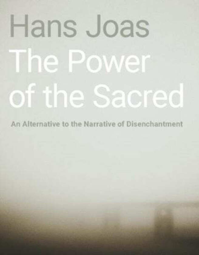 The Power of the Sacred av Hans (Ernst Troeltsch Professor for the Soci Joas