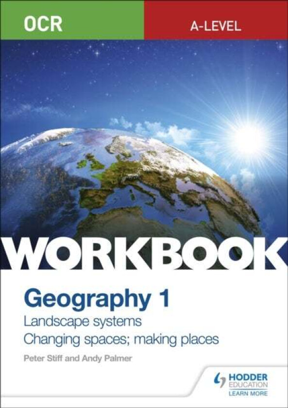 OCR A-level Geography Workbook 1: Landscape Systems and Changing Spaces; Making Places av Peter Stiff, Andy Palmer