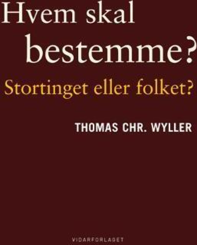 Hvem skal bestemme - Stortinget eller folket? av Thomas Chr. Wyller