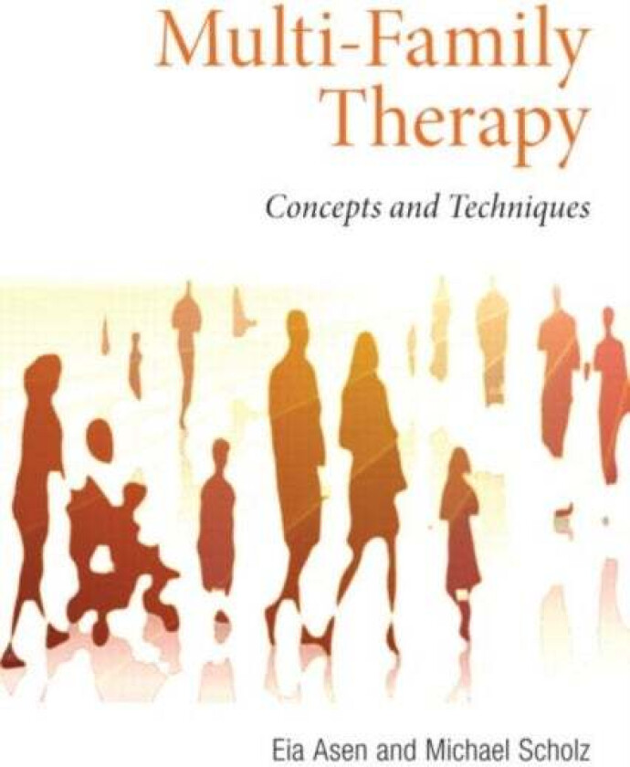 Multi-Family Therapy av Eia (CNWL NHS Trust UK) Asen, Michael (Department for Child and Adolescent Psychiatry University of Dresden) Scholz