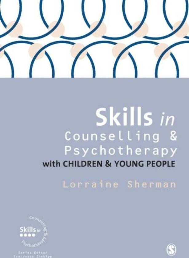 Skills in Counselling and Psychotherapy with Children and Young People av Lorraine Sherman
