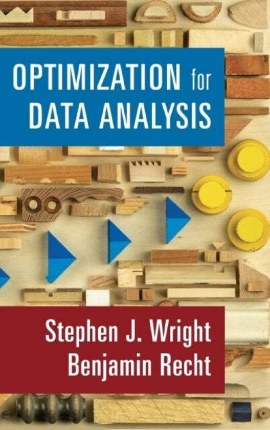 Optimization for Data Analysis av Stephen J. (University of Wisconsin Madison) Wright, Benjamin (University of California Berkeley) Recht