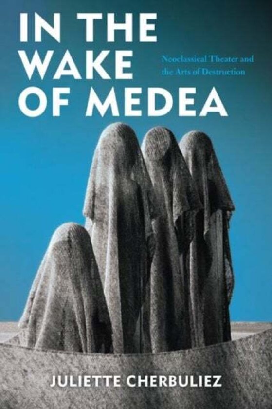 In the Wake of Medea av Juliette Cherbuliez