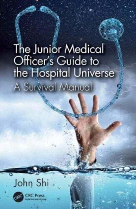 The Junior Medical Officer's Guide to the Hospital Universe av John (Guelph Food Research Center Canada) Shi