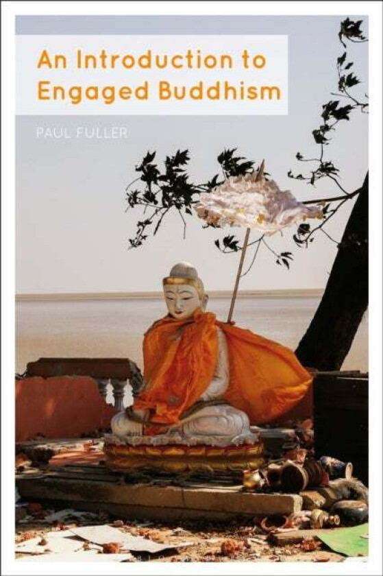 An Introduction to Engaged Buddhism av Dr Paul (University of Edinburgh UK) Fuller