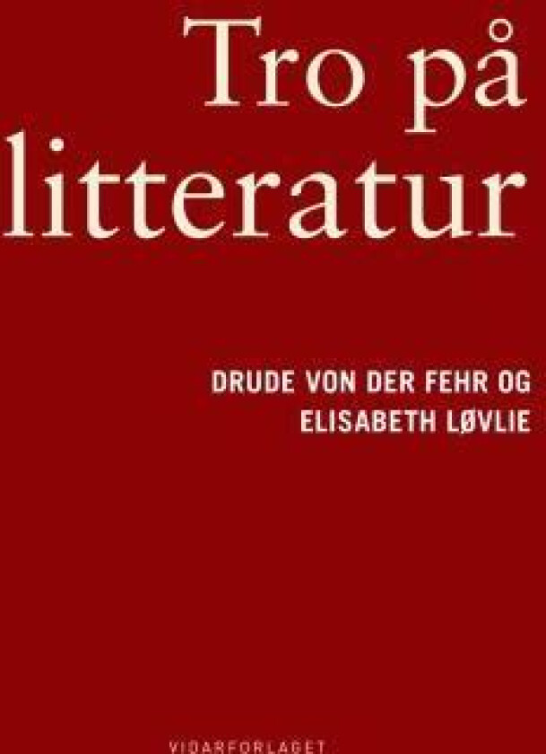 Tro på litteratur av Drude von der Fehr, Elisabeth Løvlie