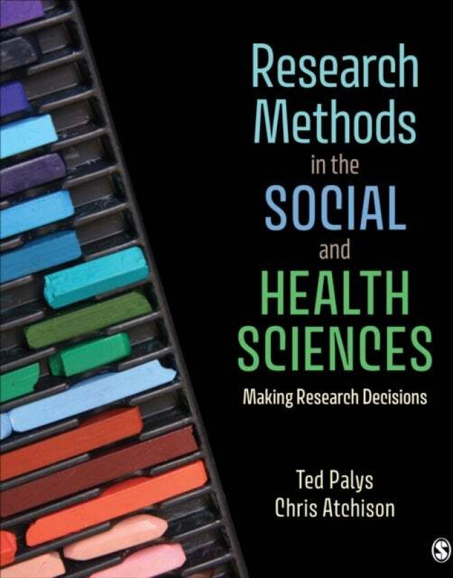 Research Methods in the Social and Health Sciences av Ted (Simon Fraser University Canada) Palys, Chris (The University of British Columbia Canada) At