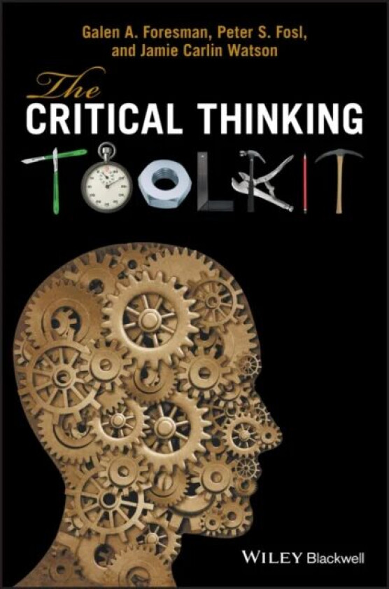 The Critical Thinking Toolkit av Galen A. (North Carolina Agricultural and Technical State University USA) Foresman, Peter S. (Transylvania University