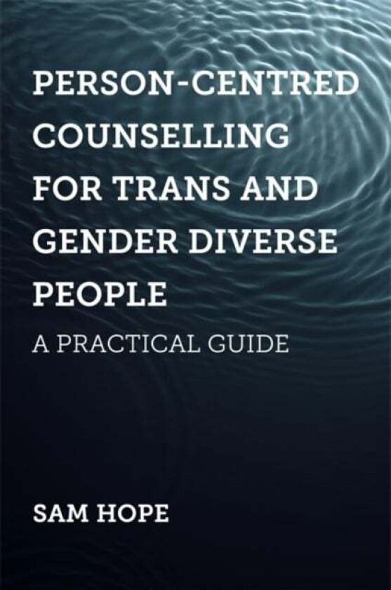Person-Centred Counselling for Trans and Gender Diverse People av Sam Hope
