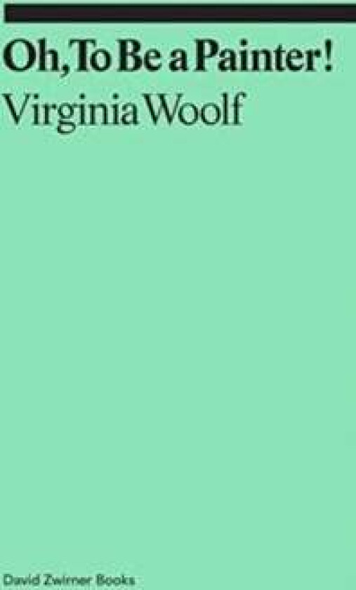 Oh, To Be a Painter! av Virginia Woolf