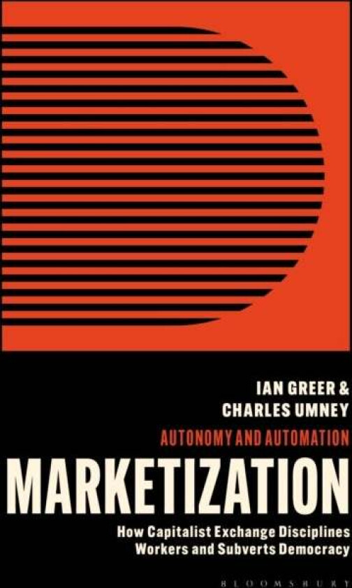 Marketization av Ian (Cornell University USA) Greer, Charles (University of Leeds UK) Umney