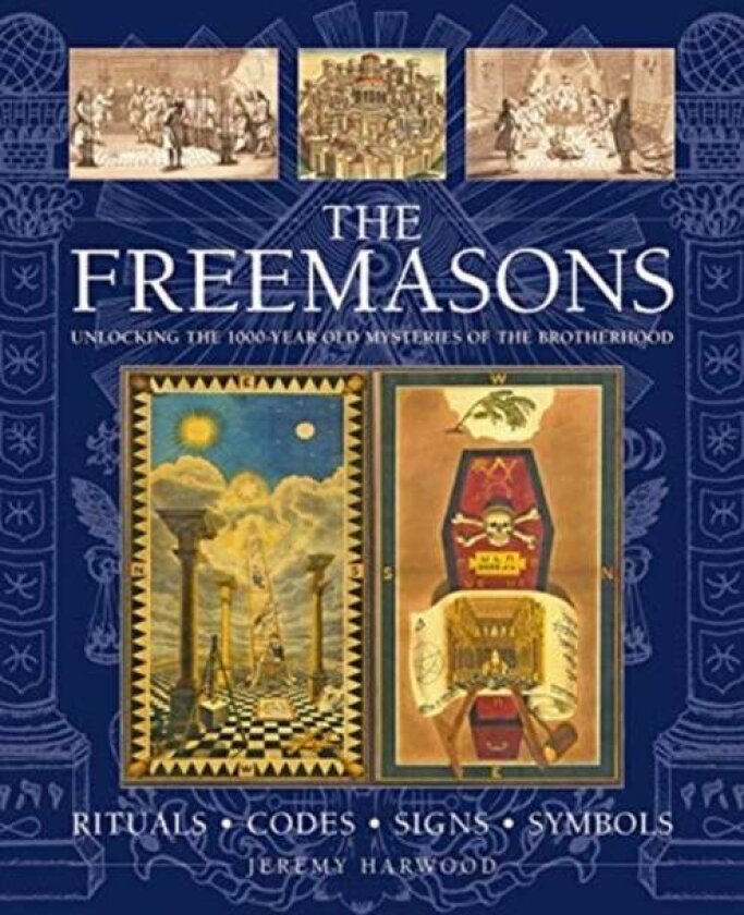 THE FREEMASONS: RITUALS * CODES * SIGNS * SYMBOLS av Jeremy Harwood