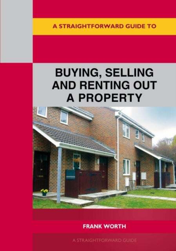 A Straightforward Guide To Buying, Selling And Renting Out A P Roperty av Frank Worth