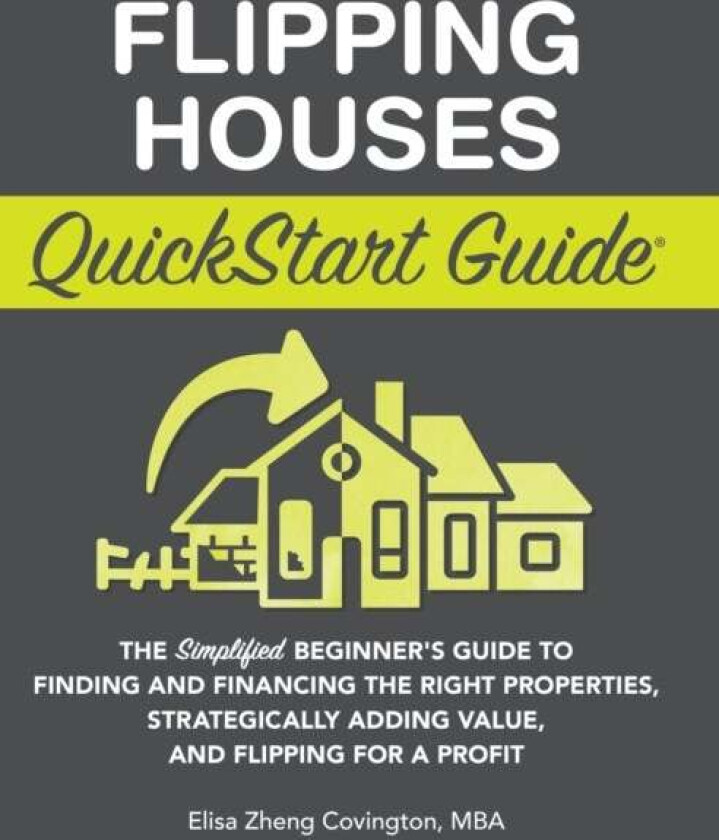 Flipping Houses QuickStart Guide av Elisa Zheng Covington