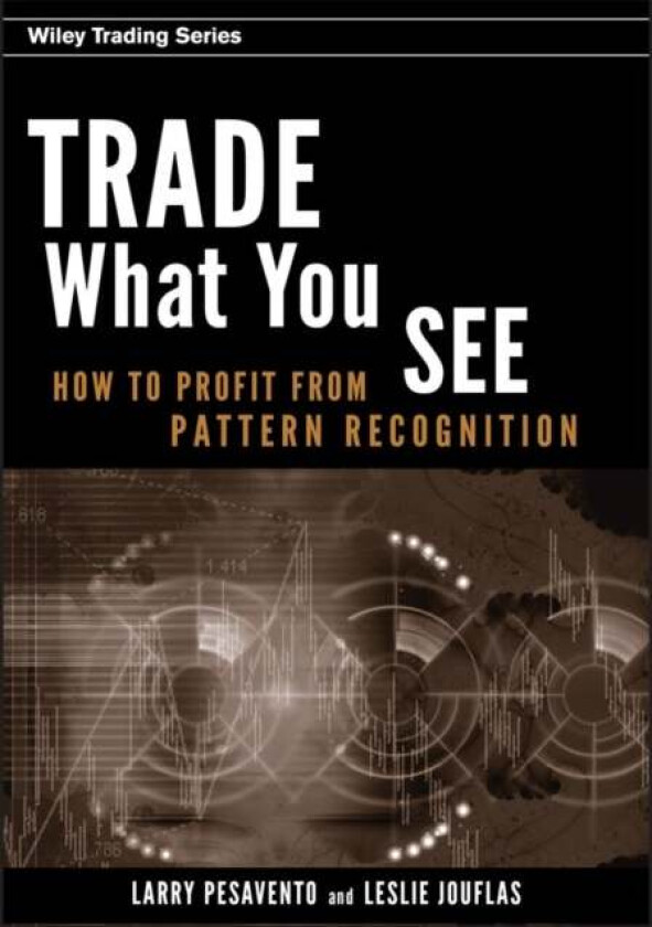 Trade What You See av Larry Pesavento, Leslie Jouflas