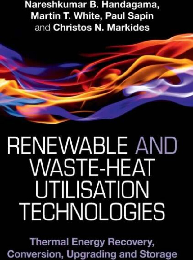 Renewable and Waste-Heat Utilisation Technologies av Nareshkumar B. (Sri Lanka Institute of Nanotechnology) Handagama, Martin T. (University of Sussex