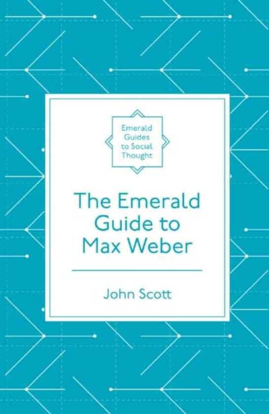 The Emerald Guide to Max Weber av John (Independent Academic UK) Scott