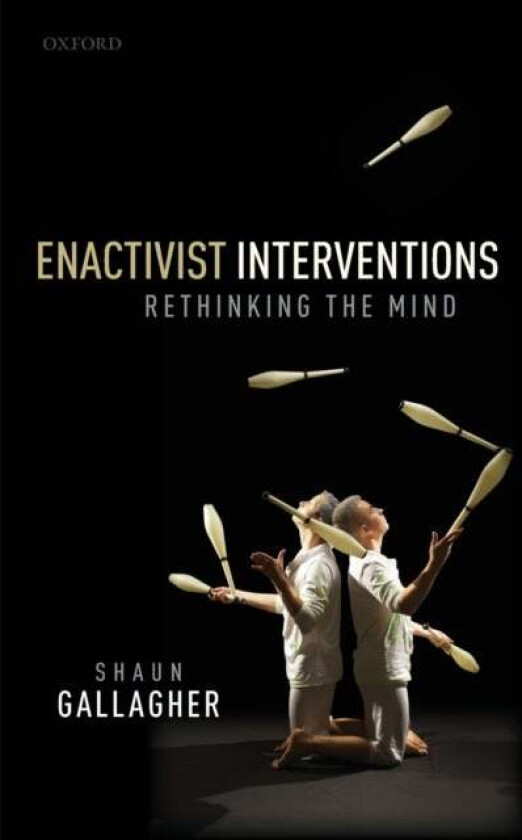 Enactivist Interventions av Shaun (Moss Professor of Excellence in Philosophy Moss Professor of Excellence in Philosophy University of Memphis) Gallag
