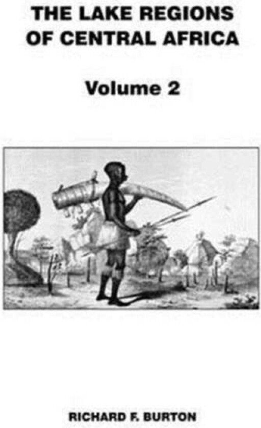 The Lake Regions of Central Africa av Richard F. Burton