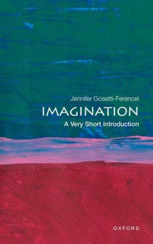 Imagination: A Very Short Introduction av Jennifer (Professor and Kurrelmeyer Chair in German and Professor in Philosophy Professor and Kurrelmeyer Ch
