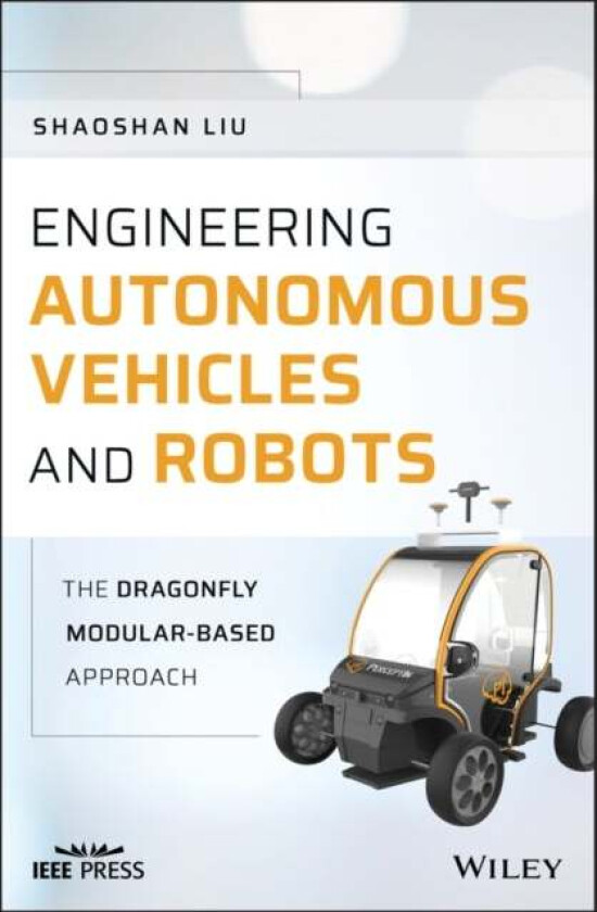 Engineering Autonomous Vehicles and Robots av Shaoshan Liu