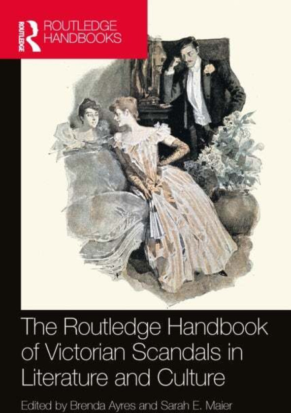 The Routledge Handbook of Victorian Scandals in Literature and Culture