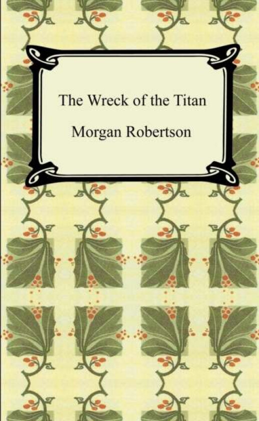 The Wreck of the Titan, or Futility av Morgan Robertson