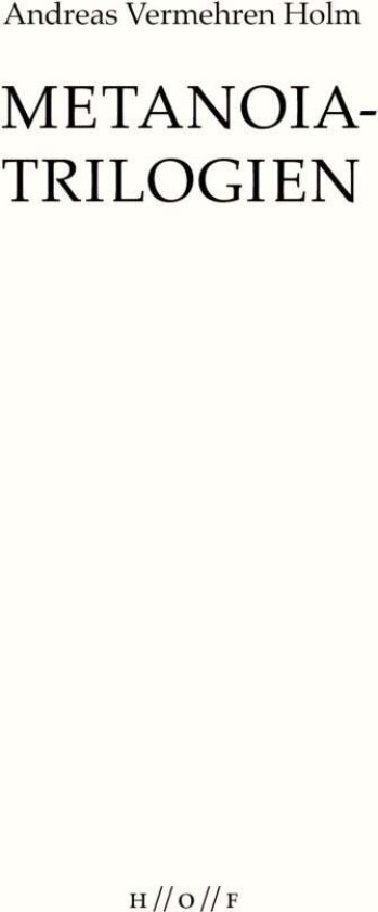 Metanoia-trilogien av Andreas Vermehren Holm