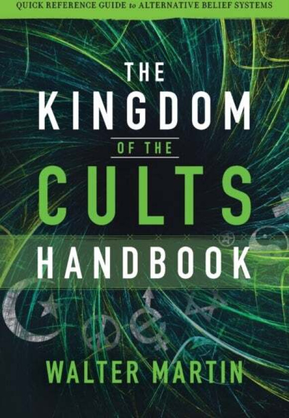 The Kingdom of the Cults Handbook - Quick Reference Guide to Alternative Belief Systems av Walter Martin, Jill Martin Rische