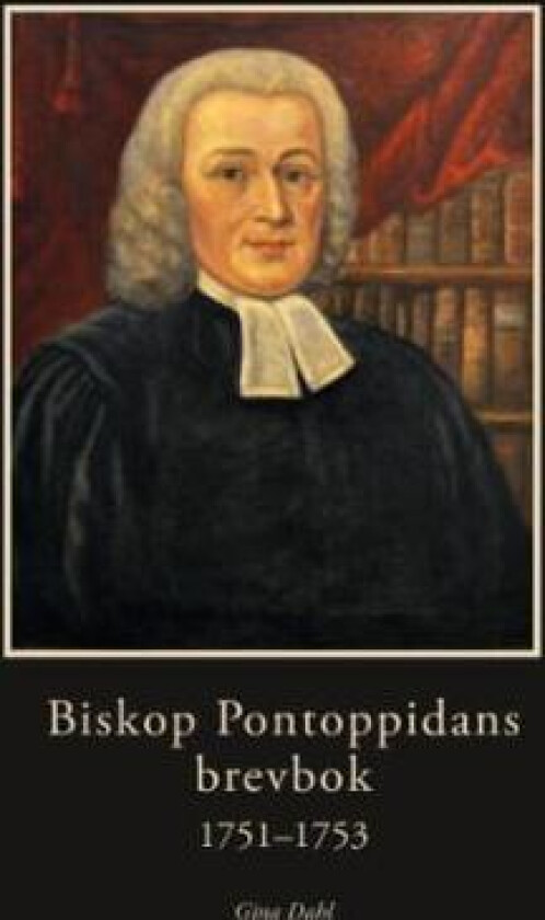 Biskop Pontoppidans brevbok 1751-1753 av Gina Dahl