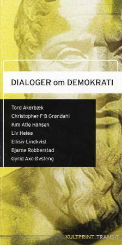 Dialoger om demokrati av Tord Akerbæk, Christopher F-B Grøndahl, Kim Atle Hansen, Liv Heløe, Ellisiv Lindkvist, Bjarne Robberstad, Gyrid Axe Øvsteng