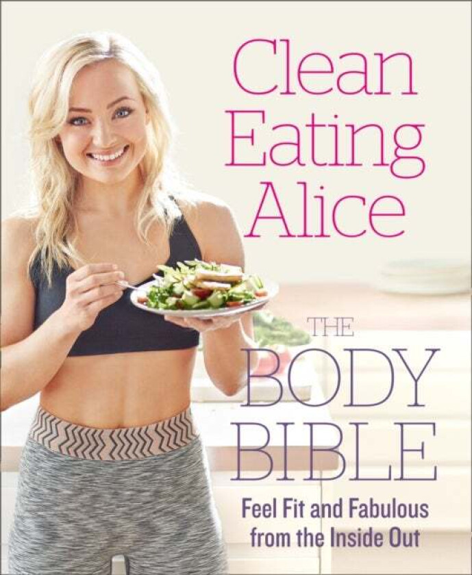 Clean Eating Alice The Body Bible av Alice Liveing