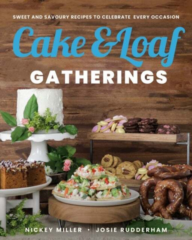 Cake & Loaf Gatherings av Nickey Miller, Josie Rudderham