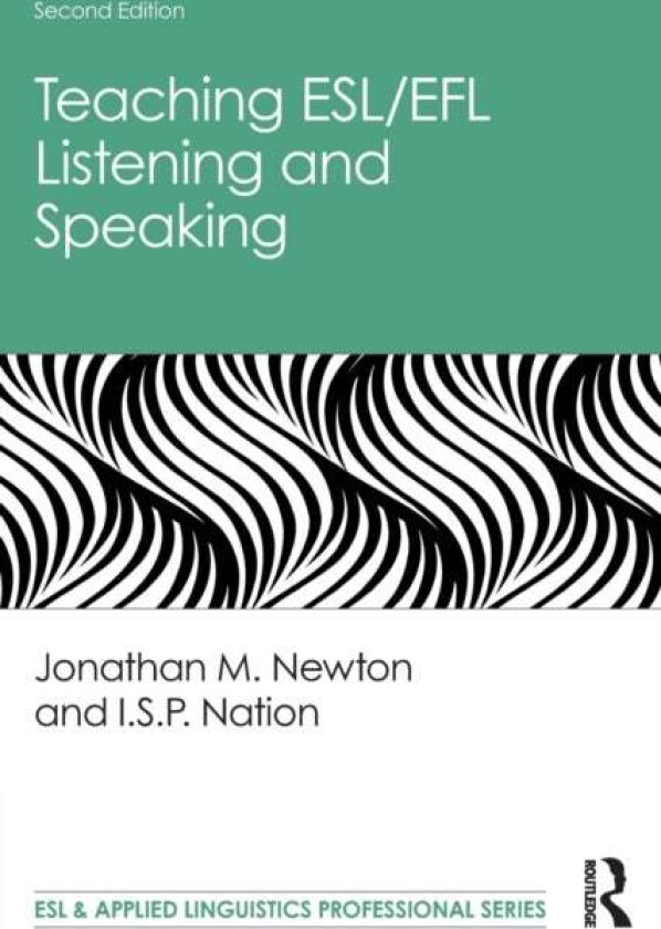 Teaching ESL/EFL Listening and Speaking av Jonathan M. Newton, I.S.P. (Victoria University of Wellington New Zealand) Nation