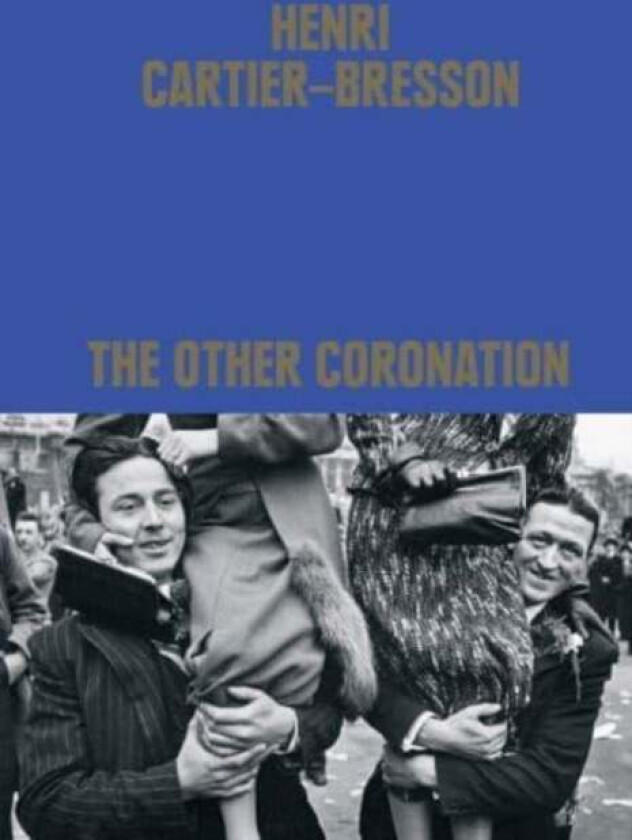 Henri Cartier-Bresson: The Other Coronation av Clement Cheroux
