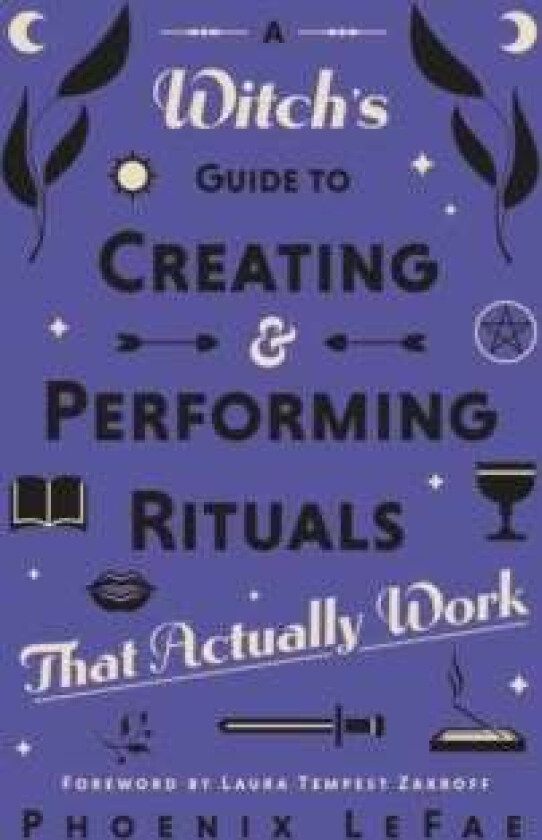 A Witch's Guide to Creating & Performing Rituals av Phoenix LeFae