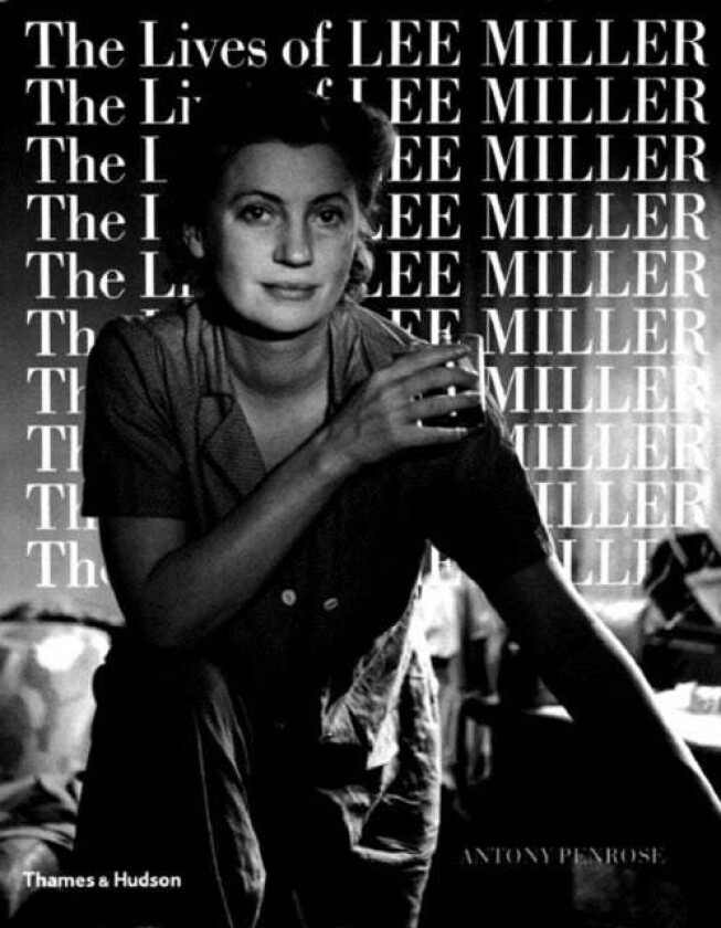 The Lives of Lee Miller av Antony Penrose