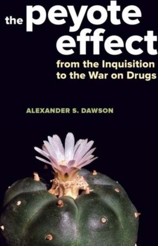 The Peyote Effect av Alexander S. Dawson