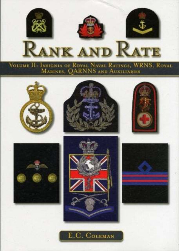 Volume II: Insignia of Royal Naval Ratings, WRNS, Royal Marines, QARNNS and Auxiliaries Rank and Rat av E C Coleman