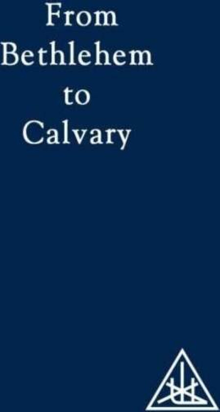 From Bethlehem to Calvary av Alice A. Bailey