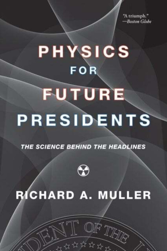 Physics for Future Presidents av Richard A. (University of California Berkeley) Muller