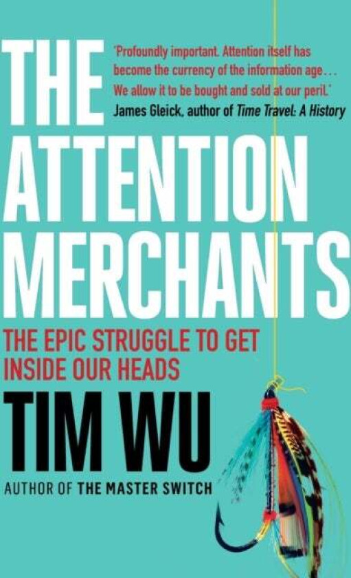 The Attention Merchants av Tim (Atlantic Books) Wu