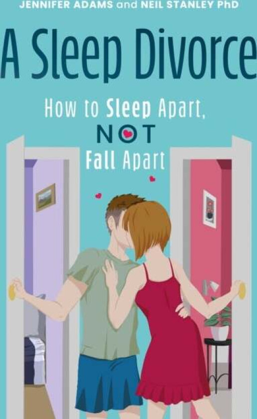 A Sleep Divorce: How to Sleep Apart, Not Fall Apart av Jennifer Adams, Neil Stanley