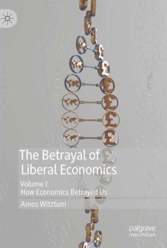 The Betrayal of Liberal Economics av Amos Witztum