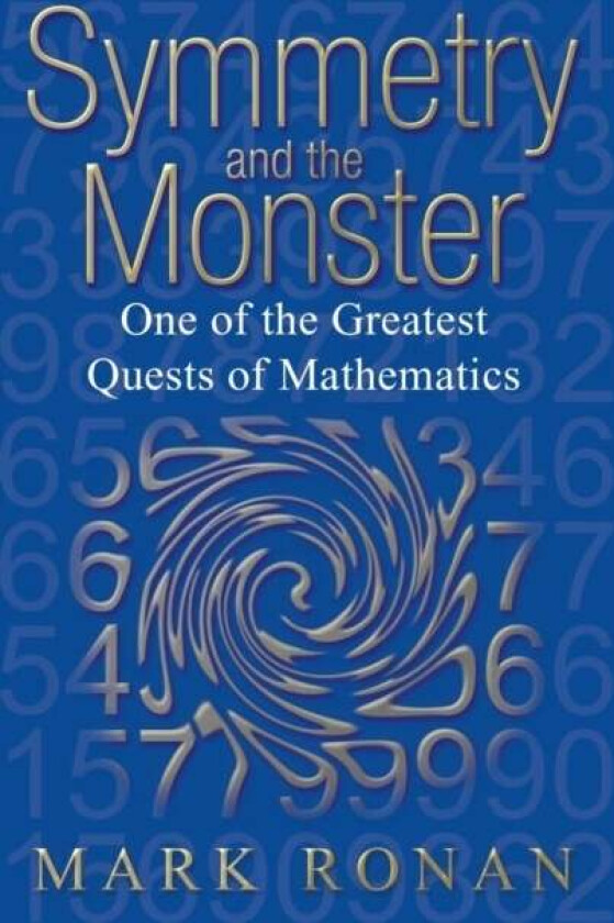 Symmetry and the Monster av Mark (Professor of Mathematics at the University of Illinois at Chicago and Visiting Professor of Mathematics at Universit