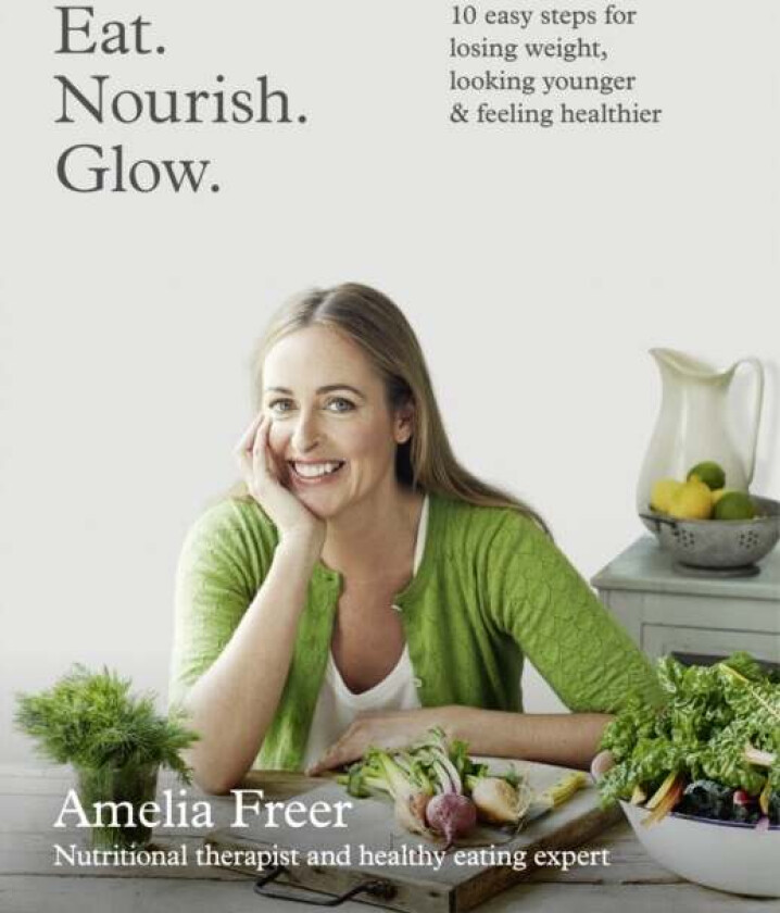 Eat. Nourish. Glow. av Amelia Freer