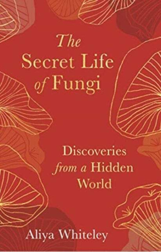 The Secret Life of Fungi av Aliya Whiteley