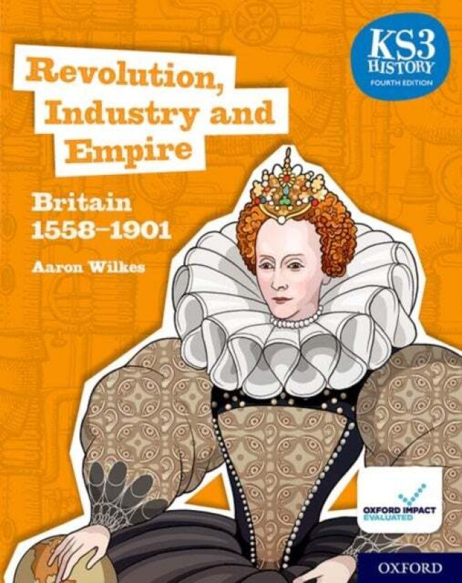 KS3 History 4th Edition: Revolution, Industry and Empire: Britain 1558-1901 Student Book av Aaron Wilkes